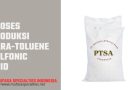 Proses Produksi Para Toluene Sulfonic Acid
